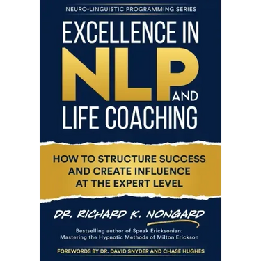 Excellence in NLP and Life Coaching: How to Structure Success and Create Influence at the Expert Level