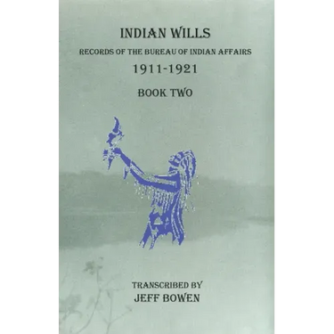 Indian Wills 1911-1921 Book Two: Records of the Bureau of Indian Affairs