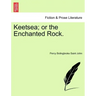 Keetsea; Or the Enchanted Rock.
