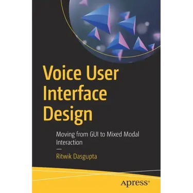 Voice User Interface Design: Moving from GUI to Mixed Modal Interaction