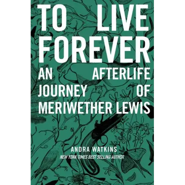 To Live Forever: An Afterlife Journey of Meriwether Lewis