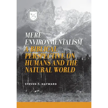 Mere Environmentalism: A Biblical Perspective on Humans and the Natural World