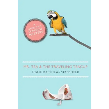Mr. Tea and the Traveling Teacup: A Madeline's Teahouse Mystery