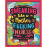 Swearing Like a Motherfucking Nurse: Swear Word Coloring Book for Adults with Nursing Related Cussing