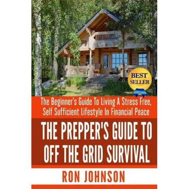 The Prepper's Guide To Off the Grid Survival: The Beginner's Guide To Living the Self Sufficient Lifestyle In Financial Peace