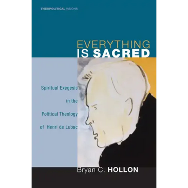 Everything Is Sacred: Spiritual Exegesis in the Political Theology of Henri de Lubac