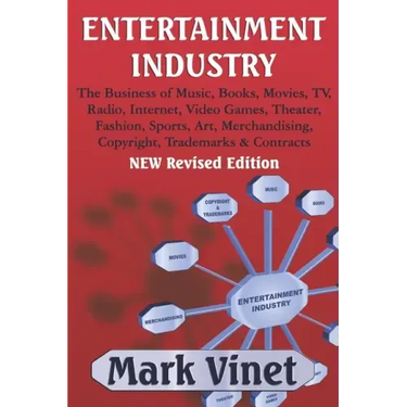 Entertainment Industry: The Business of Music, Books, Movies, TV, Radio, Internet, Video Games, Theater, Fashion, Sports, Art, Merchandising,