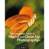 The Complete Guide to Macro and Close-Up Photography