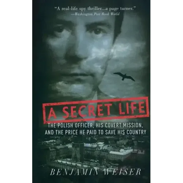 A Secret Life: The Polish Officer, His Covert Mission, and the Price He Paid to Save His Country