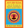 Ayurveda: The A-Z Guide To Healing Techniques From Ancient India