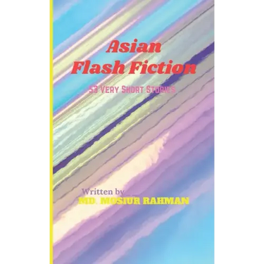 Asian Flash Fiction: 53 Very Short Stories