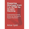 Powering Startups from 1 to 10^6X by Growth Hacking: Exponential Growth Driver for Startups & Digital Marketers