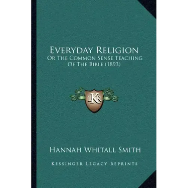 Everyday Religion: Or The Common Sense Teaching Of The Bible (1893)