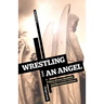 Wrestling with an Angel: A Story of Love, Disability and the Lessons of Grace