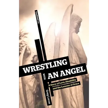Wrestling with an Angel: A Story of Love, Disability and the Lessons of Grace