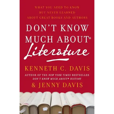 Don't Know Much About(r) Literature: What You Need to Know But Never Learned about Great Books and Authors