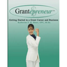 Grantepreneur: Getting Started in a Grant Career and Business