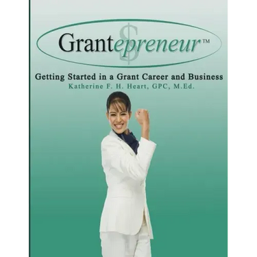 Grantepreneur: Getting Started in a Grant Career and Business