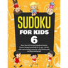 Sudoku for Kids Age 6: More Than 100 Fun and Educational Sudoku Puzzles designed specifically for 6-year-old kids while improving their memor