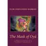 The Mask of Oya: A Healer's Journey into the Empowering Realm of Ancestors and Spirits