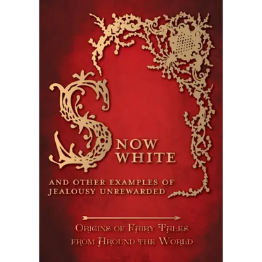 Snow White - And other Examples of Jealousy Unrewarded (Origins of Fairy Tales from Around the World)
