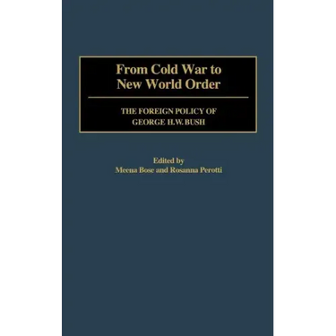 From Cold War to New World Order: The Foreign Policy of George H. W. Bush