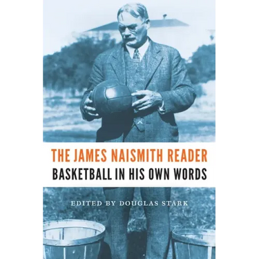 The James Naismith Reader: Basketball in His Own Words