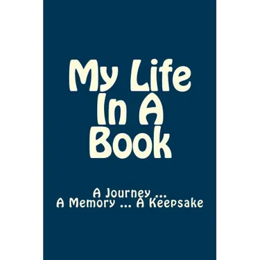 My Life In A Book: A Journey ... A Memory ... A Keepsake