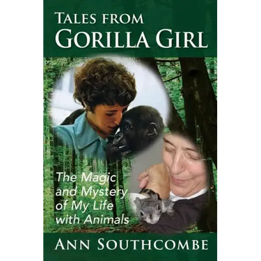 Tales from Gorilla Girl: The Magic and Mystery of My Life with Animals