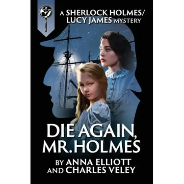 Die Again, Mr. Holmes: A Sherlock Holmes and Lucy James Mystery