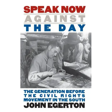 Speak Now Against the Day: The Generation Before the Civil Rights Movement in the South