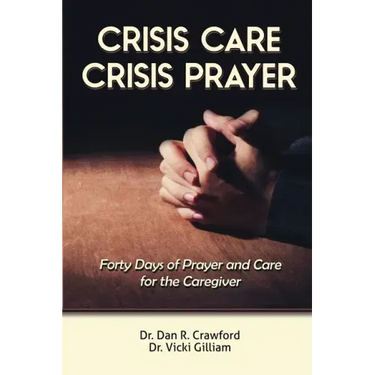Crisis Care Crisis Prayer: Forty Days of Care and Prayer for the Caregiver