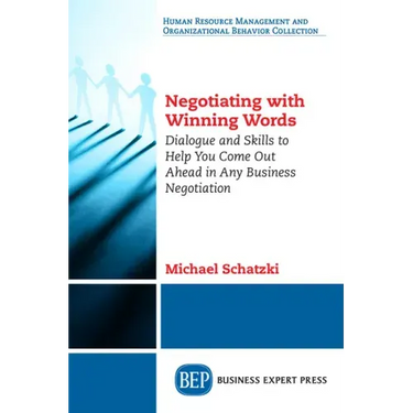 Negotiating with Winning Words: Dialogue and Skills to Help You Come Out Ahead in Any Business Negotiation