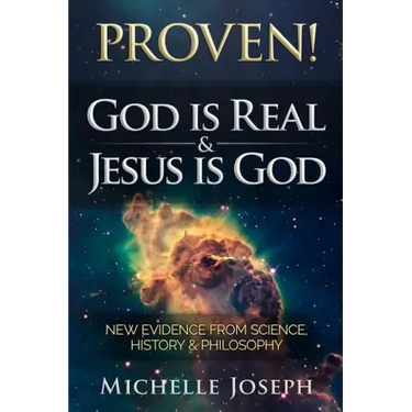 PROVEN! God is Real & Jesus is God: New Evidence From Science, History & Philosophy
