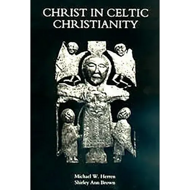 Christ in Celtic Christianity: Britain and Ireland from the Fifth to the Tenth Century