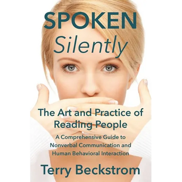Spoken Silently: The Art and Practice of Reading People. A Comprehensive Guide to Nonverbal Communication and Human Behavioral Interaction.
