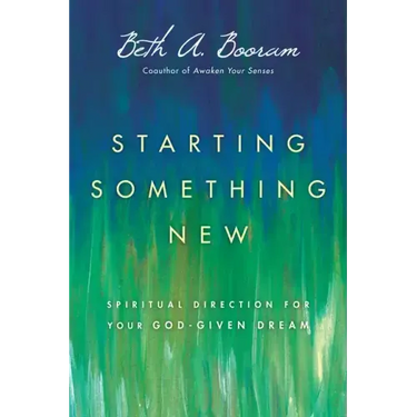 Starting Something New: Spiritual Direction for Your God-Given Dream
