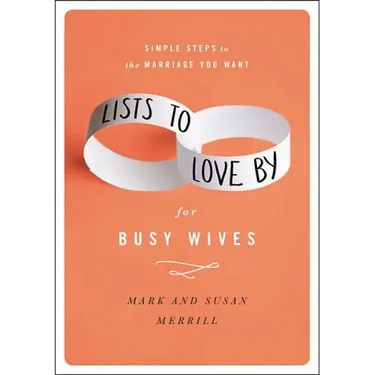 Lists to Love by for Busy Wives: Simple Steps to the Marriage You Want