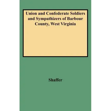 Union and Confederate Soldiers and Sympathizers of Barbour County, West Virginia