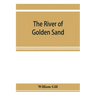 The river of golden sand: being the narrative of a journey through China and eastern Tibet to Burmah