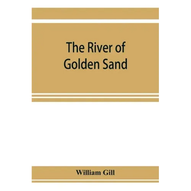 The river of golden sand: being the narrative of a journey through China and eastern Tibet to Burmah