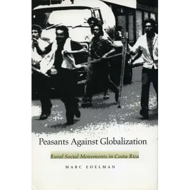 Peasants Against Globalization: Rural Social Movements in Costa Rica