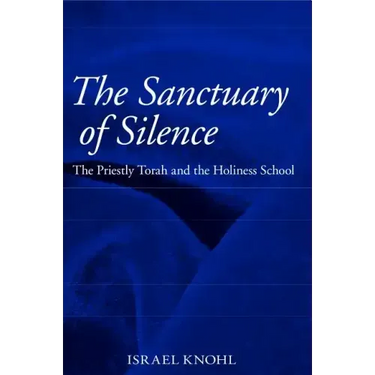 The Sanctuary of Silence: The Priestly Torah and the Holiness School