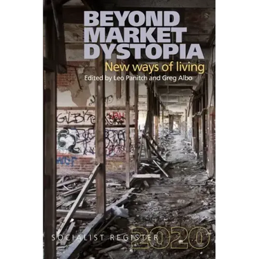 Beyond Market Dystopia: New Ways of Living: Socialist Register 2020
