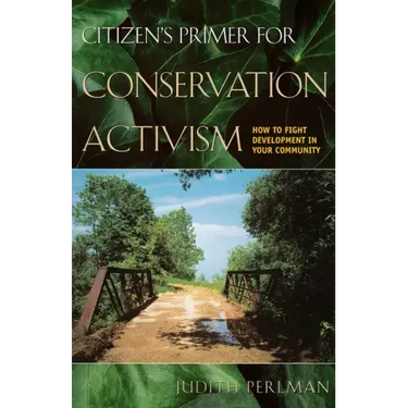 Citizen's Primer for Conservation Activism: How to Fight Development in Your Community