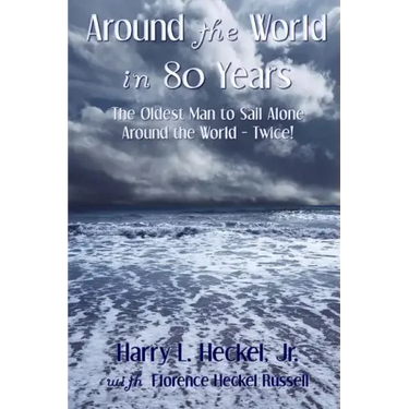 Around the World in 80 Years: The Oldest Man to Sail Alone around the World - Twice!