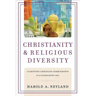 Christianity and Religious Diversity: Clarifying Christian Commitments in a Globalizing Age