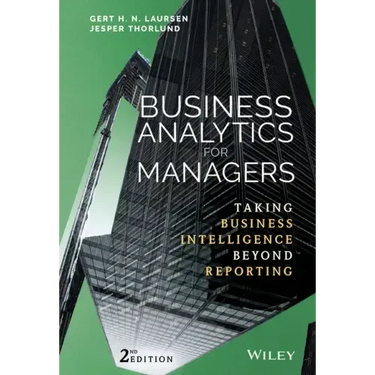 Business Analytics for Managers: Taking Business Intelligence Beyond Reporting