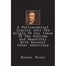 A Philosophical Inquiry Into The Origin Of Our Ideas Of The Sublime And Beautiful With Several Other Additions