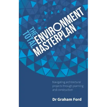 The Total Environment Masterplan: Navigating architectural projects through planning and construction